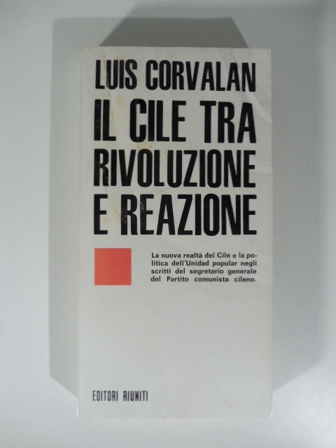 Il Cile tra rivoluzione e reazione. La nuova realtà del cile e la politica dell'Unidad popular negli scritti del segretario generale del Partito comunista cileno